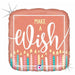 MAKE A WISH ROSE GOLD HOLO 18"SQR PKG