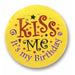 Kiss Me It's My Bday 2-Inch Satin Birthday Button