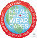 Not All Heroes Wear Capes 18-Inch Round Foil Balloon